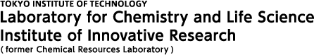 Laboratory for Chemistry and Life Science Institute of Innovative Research TOKYO INSTITUTE OF TECHNOLOGY